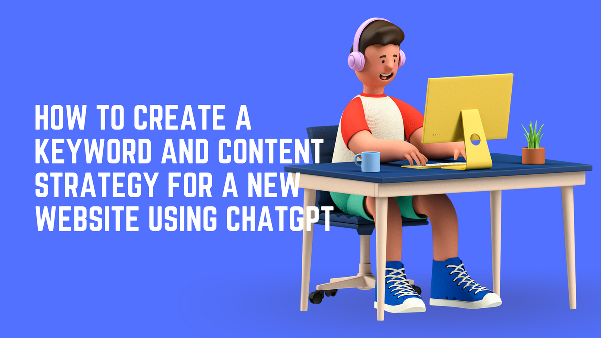 How to Create a Keyword and Content Strategy For a New Website Using ChatGPT