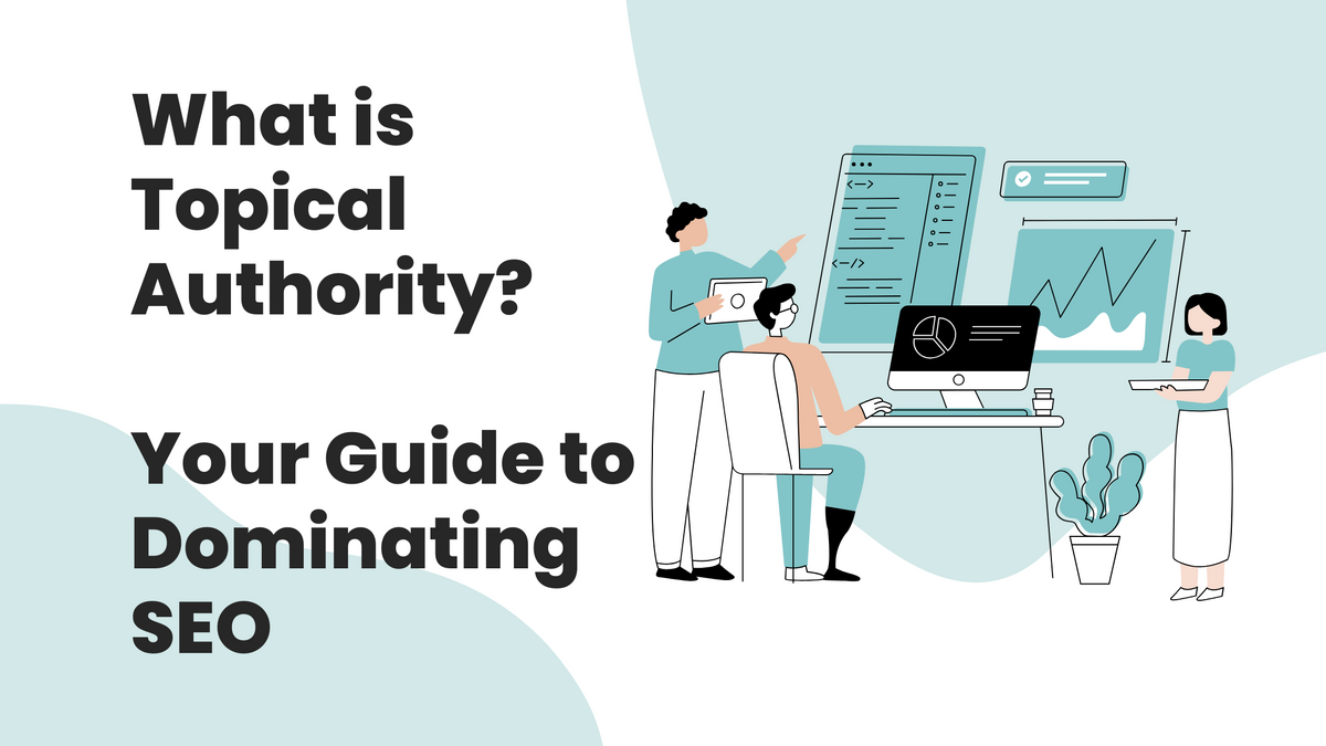 What is Topical Authority? Your Guide to Dominating SEO